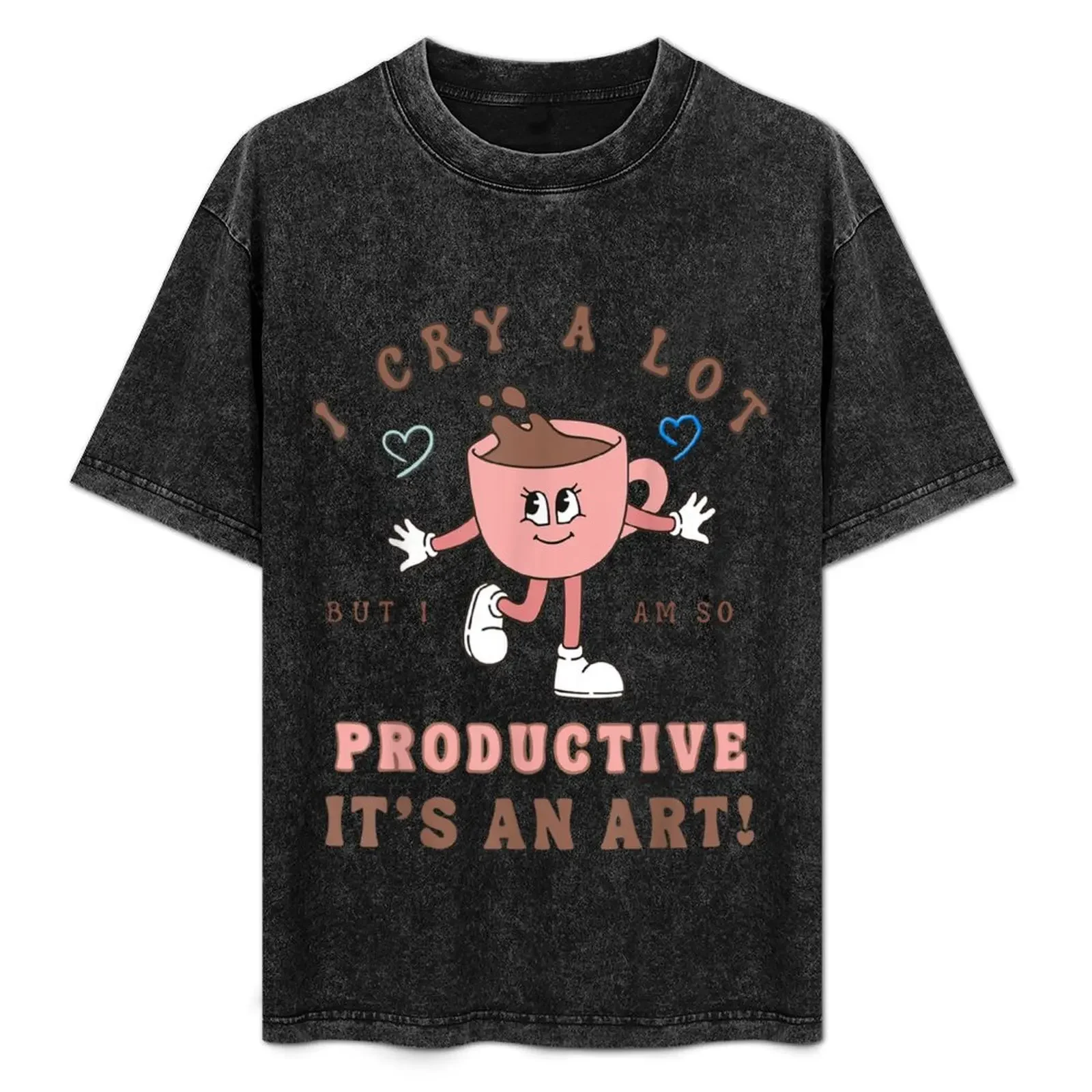 I Cry A Lot But I Am So Productive It's An Art T-Shirt customizeds blacks Short sleeve tee men