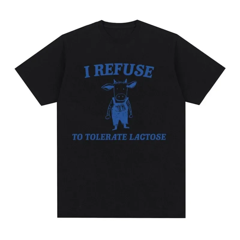 Funny I Refuse To Tolerate Lactose Meme T Shirts Men Women Cool Fashion Casual Short Sleeve T-shirt O-Neck  Cotton Tops Tees