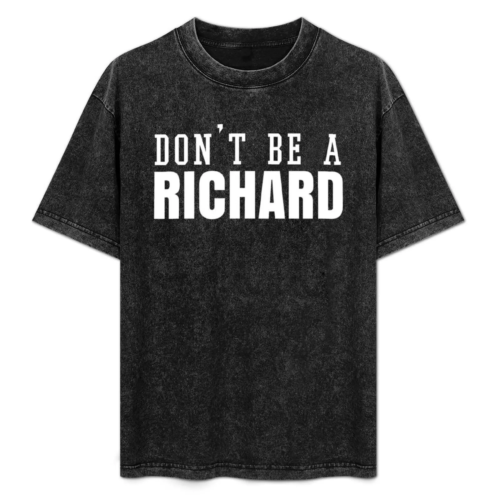

Don't be a Richard T-Shirt man t shirt designer black cotton t-shirt plain for man package T-Shirt