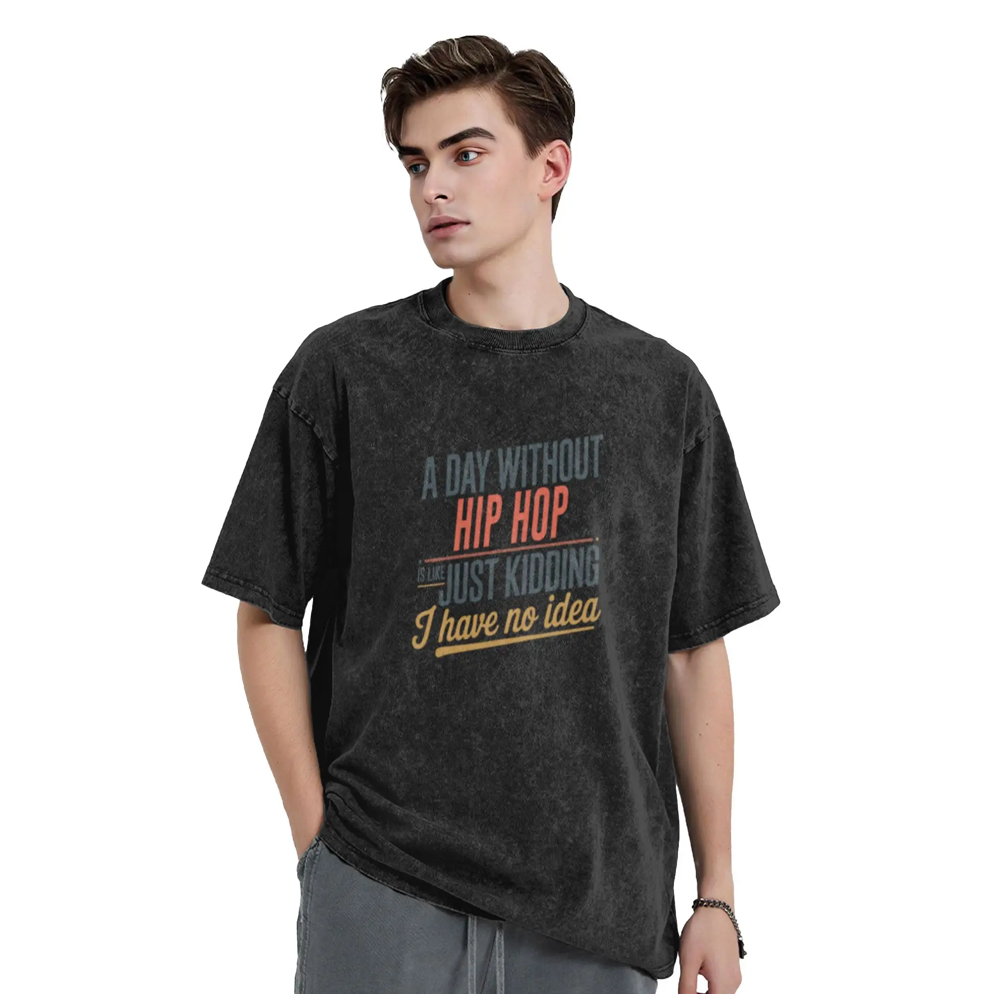 A Day Without Hip Hop Is Like Just Kidding - Cool   Funny Hip Hop Lover Trendy A T-Shirt Oversized Short Sleeve Cotton Tees Tops