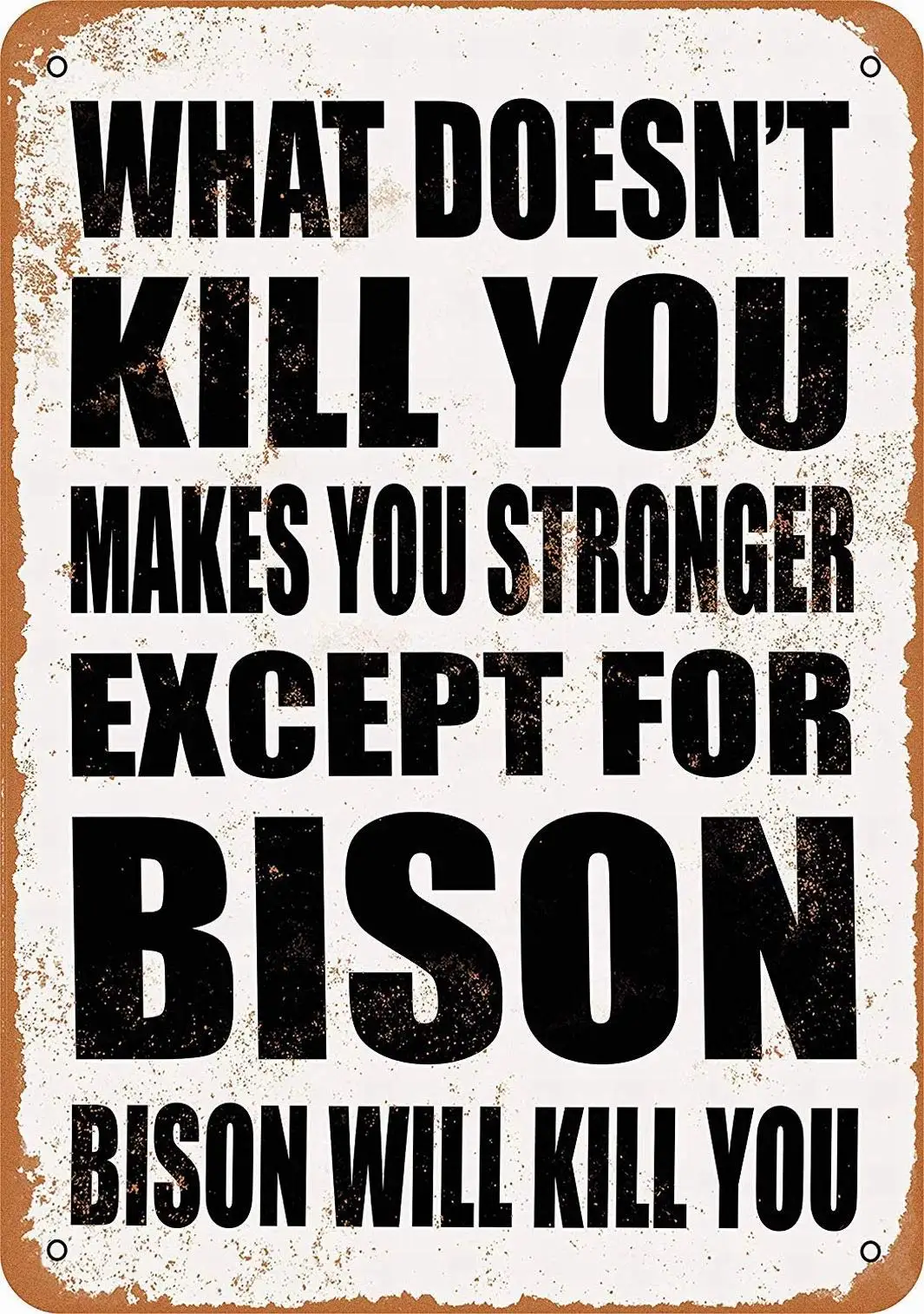 8 x 12 Metal Sign - What Doesn't Kill You Makes You Stronger. Except for Bison. Bison Will Kill You. - Vintage Wall Decor Ar