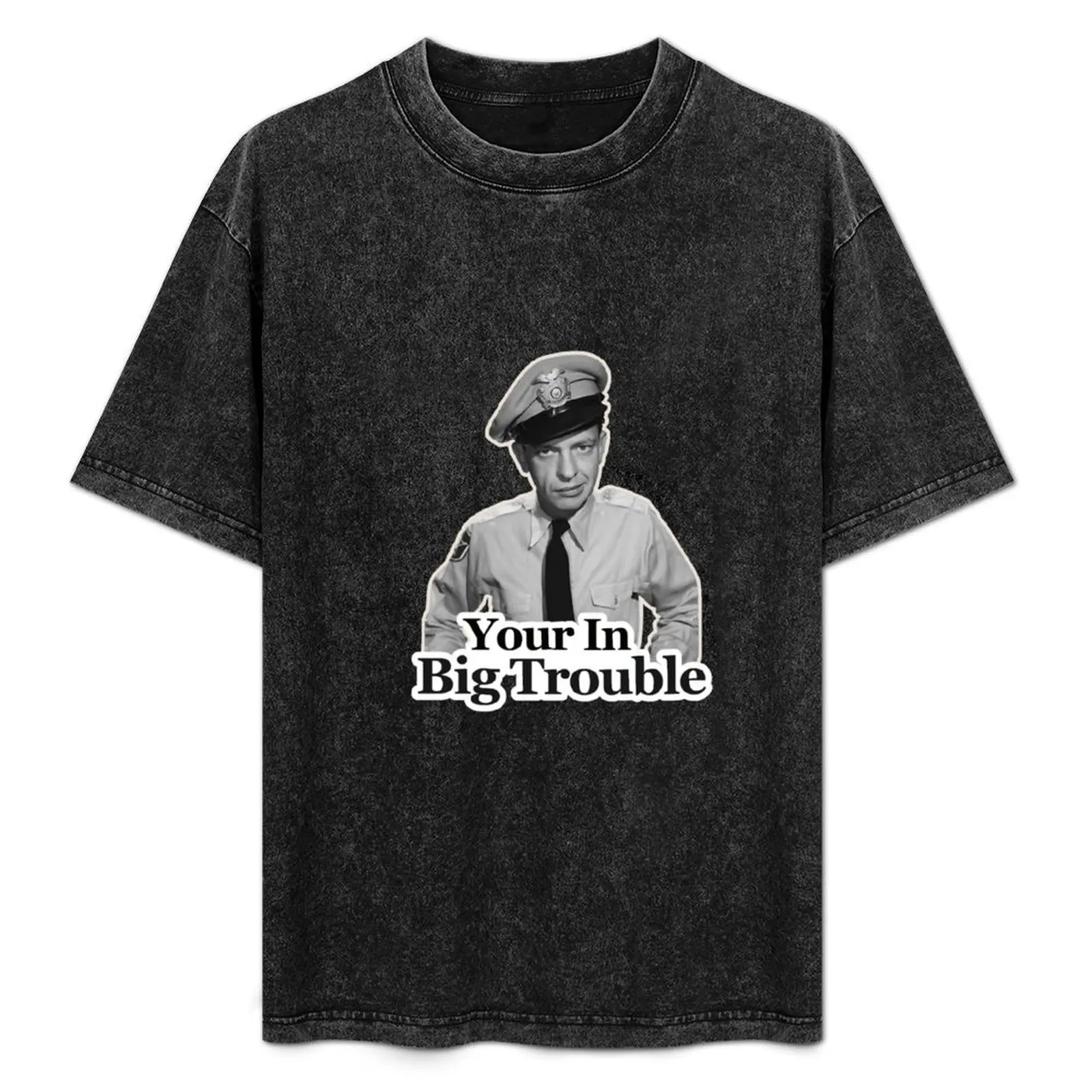 

Bar$ney Fife Your in Big Trouble S T-Shirt Gym Wear Breathable Short Sleeve Tee