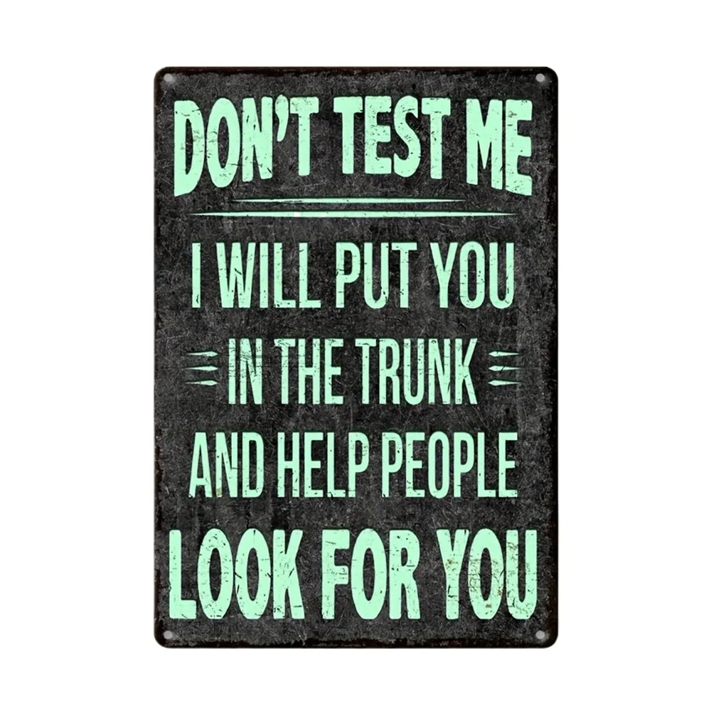 

DON'T TEST MEI WILL PUT YOU IN THE TRUNK AND HELP PEOPLE LOOK FOR YOU Vintage Metal Sign Wall Decor for Home, Kitchen, Garden