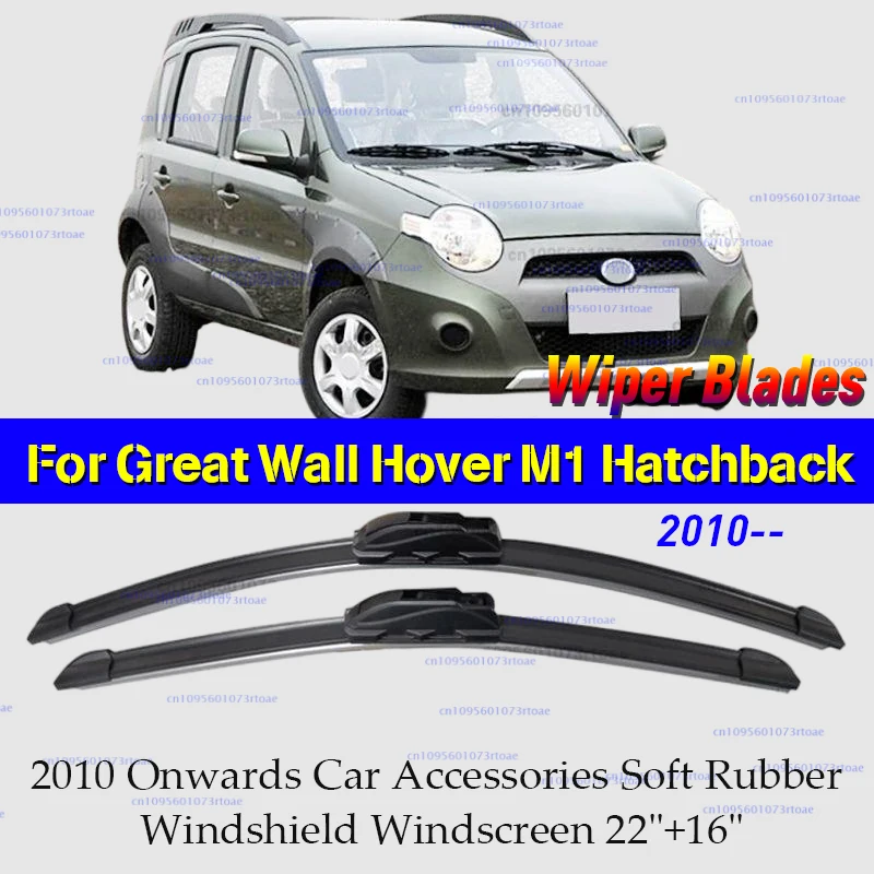 

Car Front Wiper Blades For Great Wall Hover M1 Hatchback 2010 Onwards Car Accessories Soft Rubber Windshield Windscreen 22"+16"