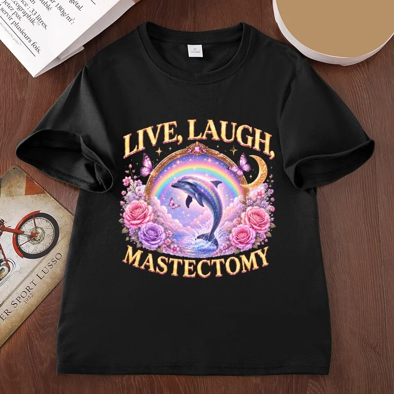 Live Laugh Mastectomy T-Shirt men women Funny Medical Humor Graphic T shirts Surreal Dolphin printed tshirtsman clothing