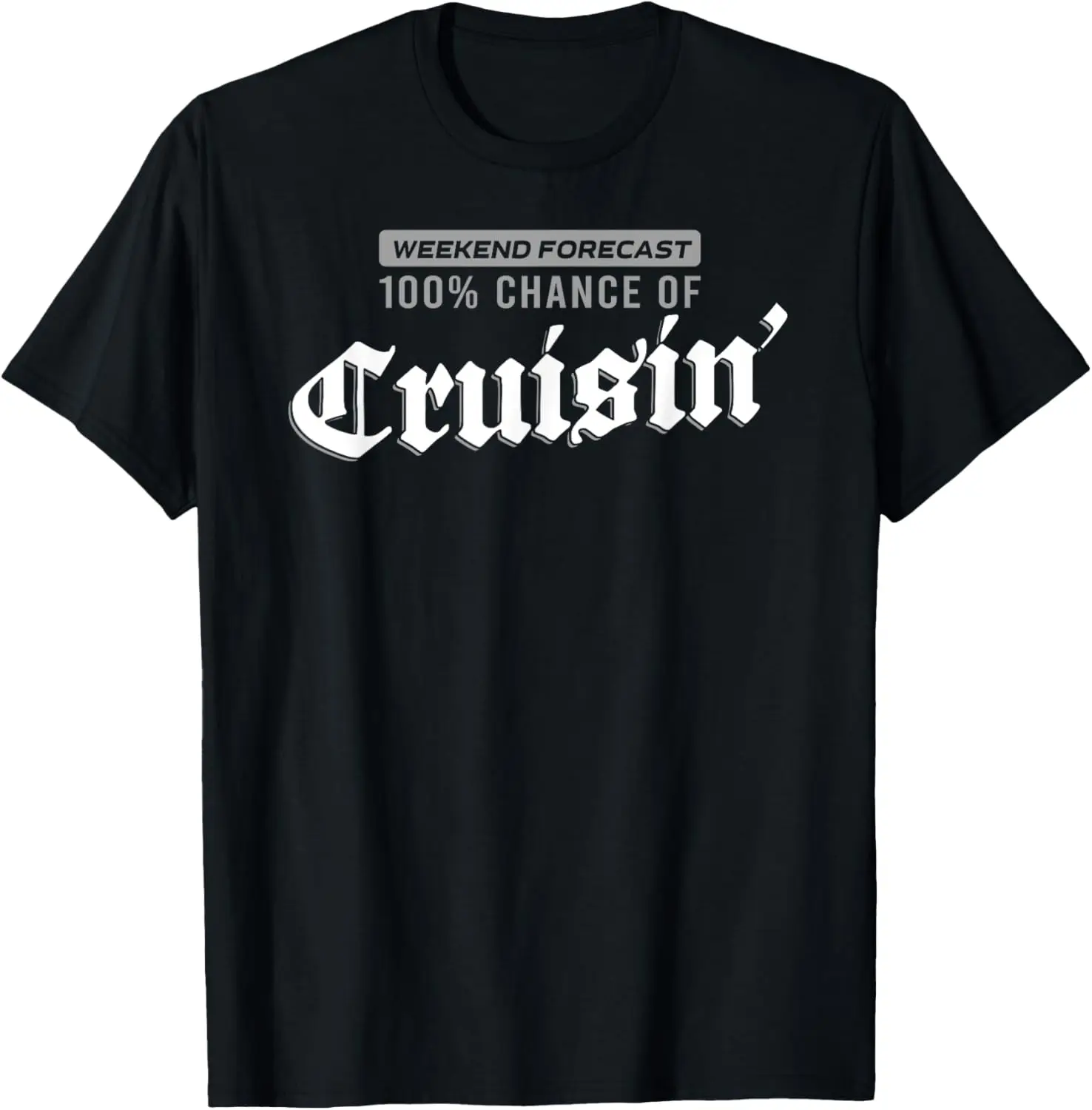 

WEEKEND FORECAST 100% CHANCE OF CRUISIN' Funny Lowrider Gift T-Shirt