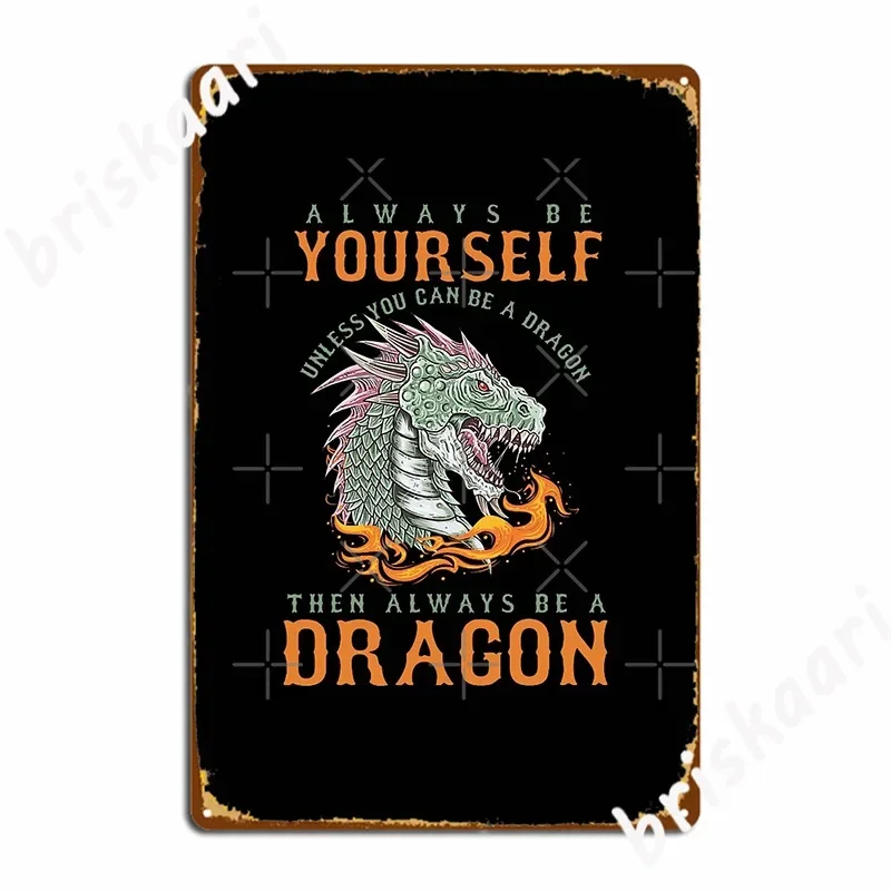 Unless You Can Be A Dragon Poster Metal Plaque Club Bar Plaques Wall Pub Designing Tin Sign Poster
