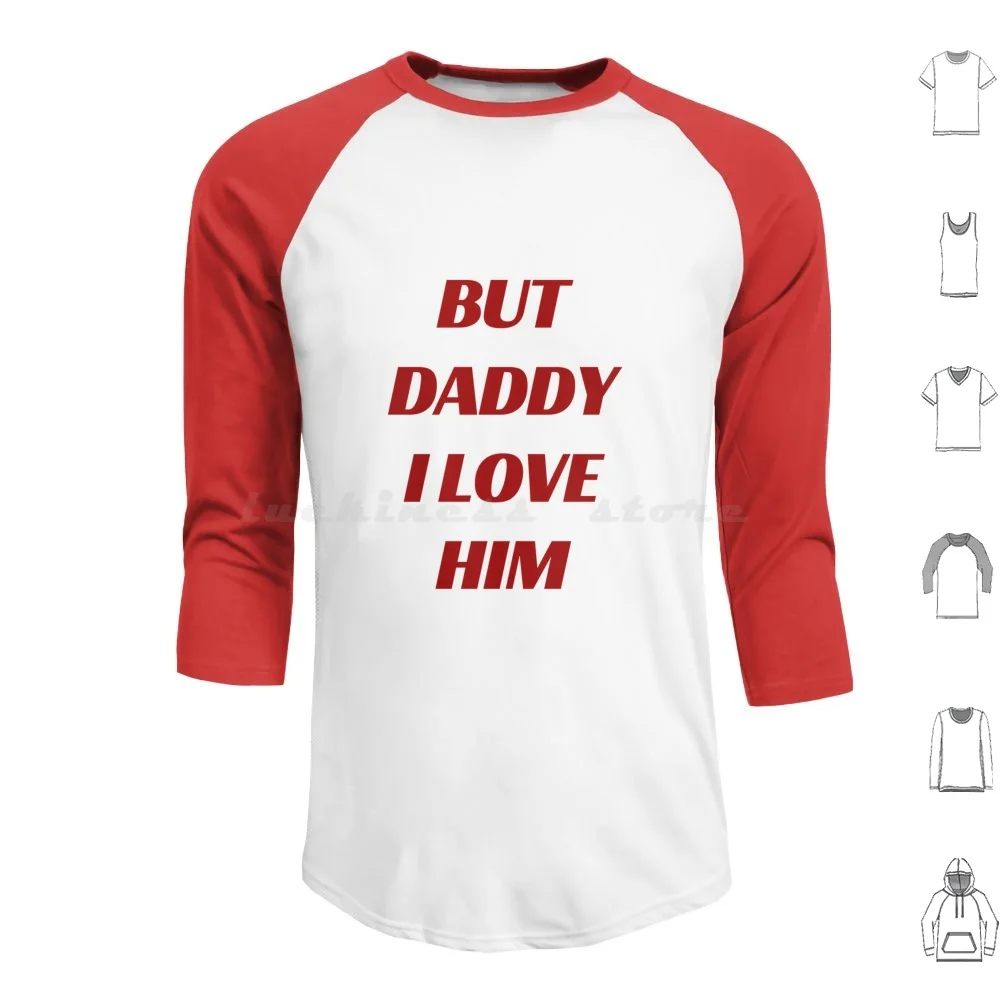 But Daddy I Love Him Shirt Hoodies Long Sleeve Styles Harry Daddy Cute Funny Love Aesthetic Vsco Tumblr