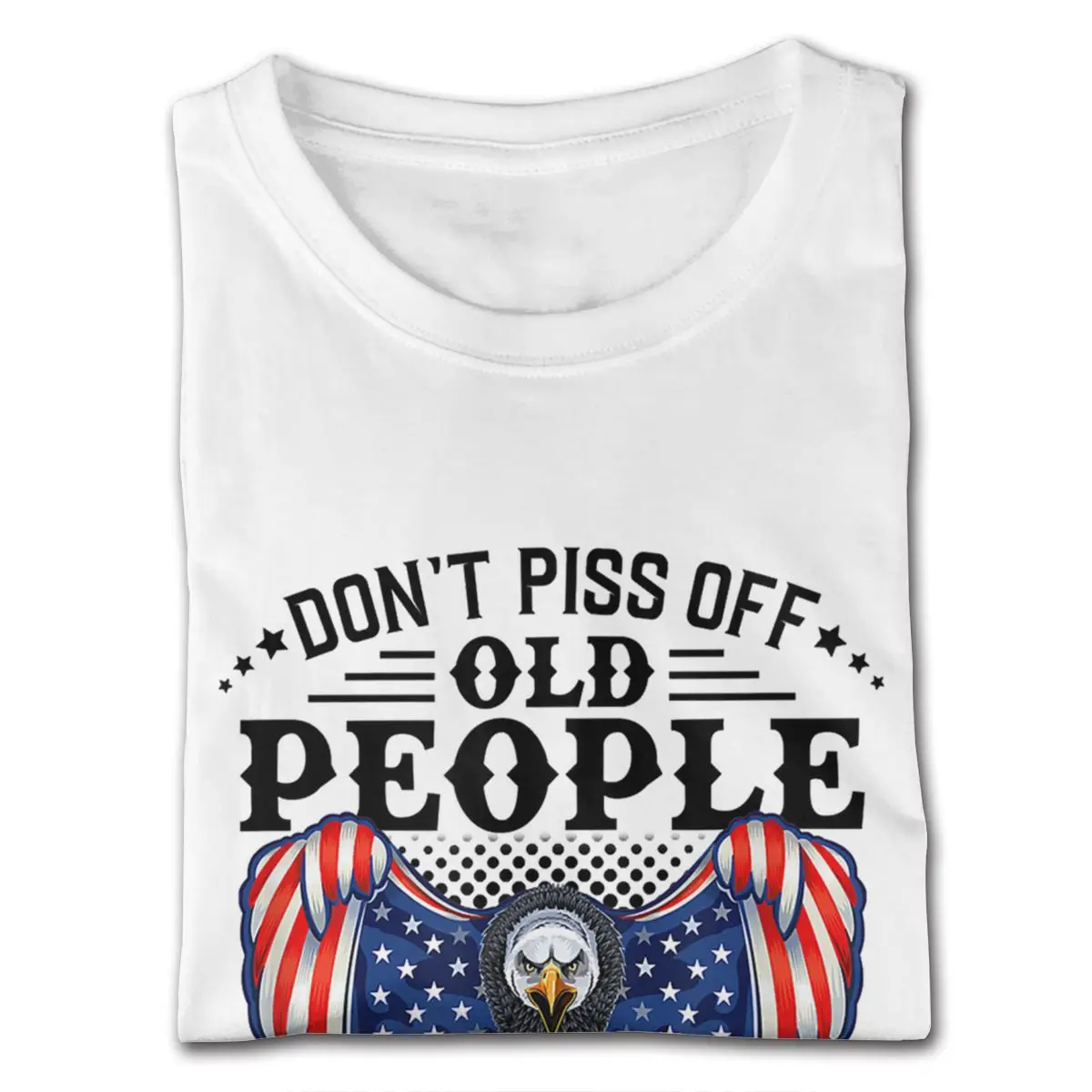 Don't Piss Off Old People The Older We Get Eagle & Us Flag T Shirts Men Personalized Short Sleeved Ultra Cotton White Crew Shirt