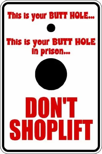 This is your butt hole… this is your butt hole in prison don\'t shoplift 8x12 funny novelty metal aluminum sign