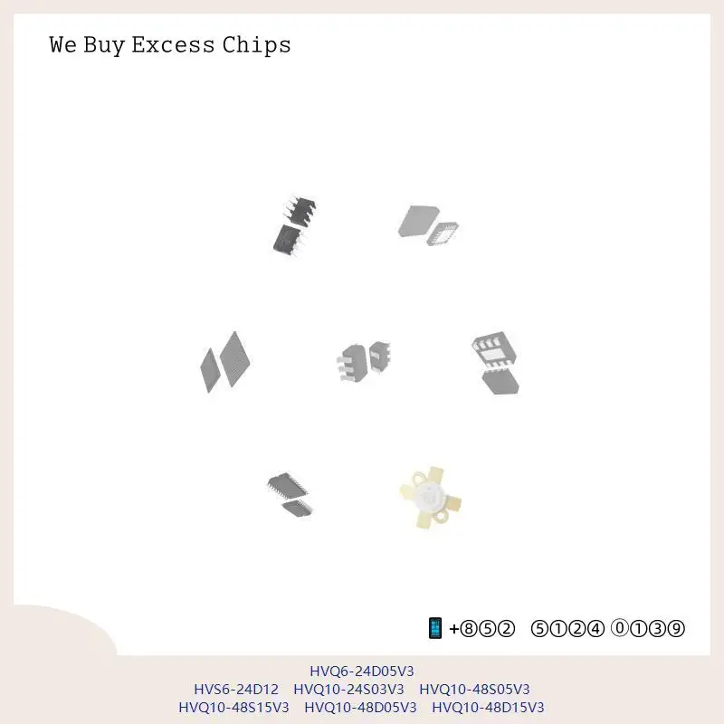 chip chip Integrated circuit chip MCU chip HVQ6-24D05V3 HVS6-24D12 HVQ10-24S03V3 HVQ10-48S05V3 HVQ10-48S15V3 HVQ10-48D05V3