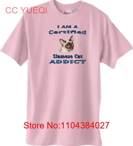 Cat T Shirt I AM A CERTIFIED Siamese ADDICT Also Dog Available long or short sleeves