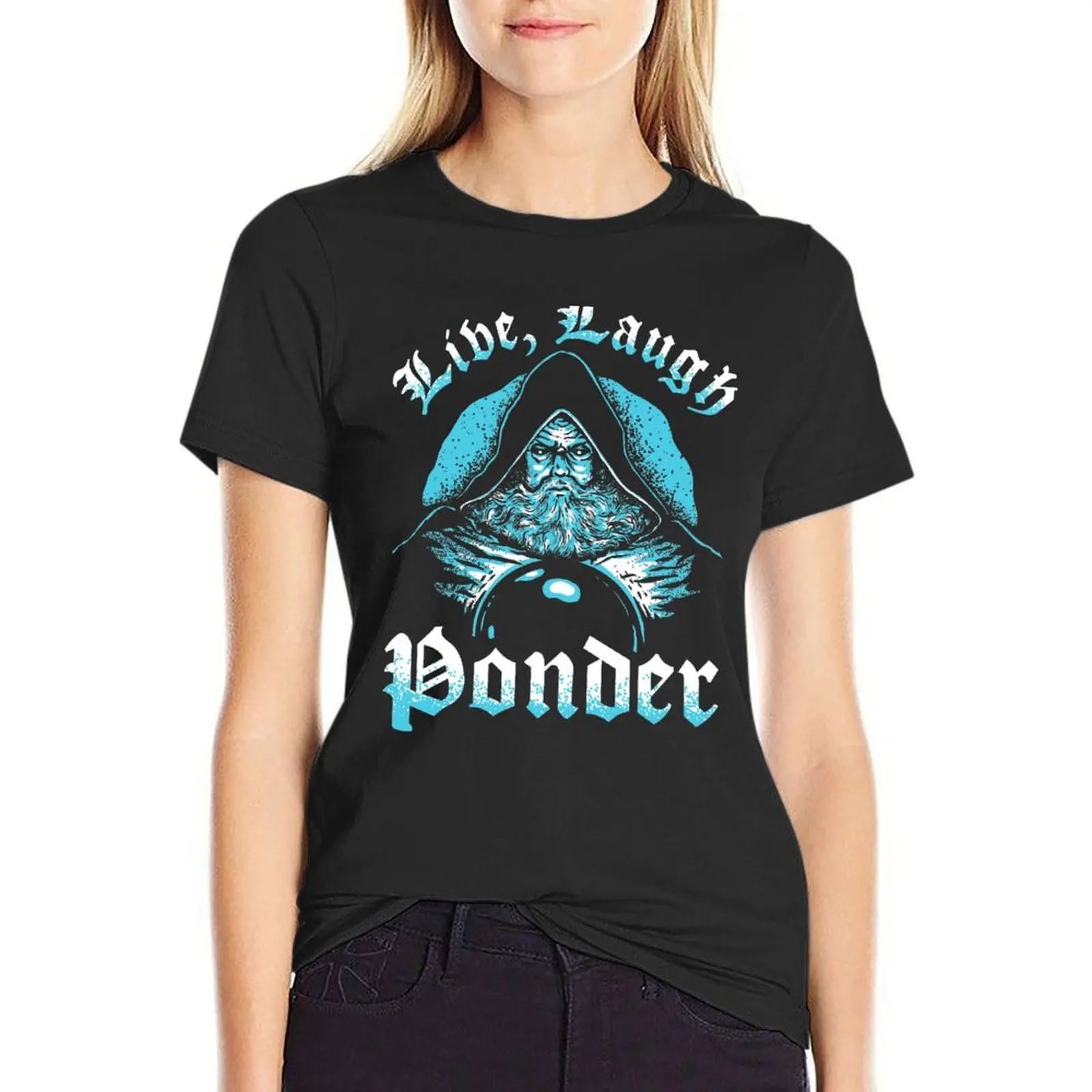 Live, Laugh Ponder (Pondering My Orb) T-Shirt Aesthetic clothing customs design your own Women's tee shirt