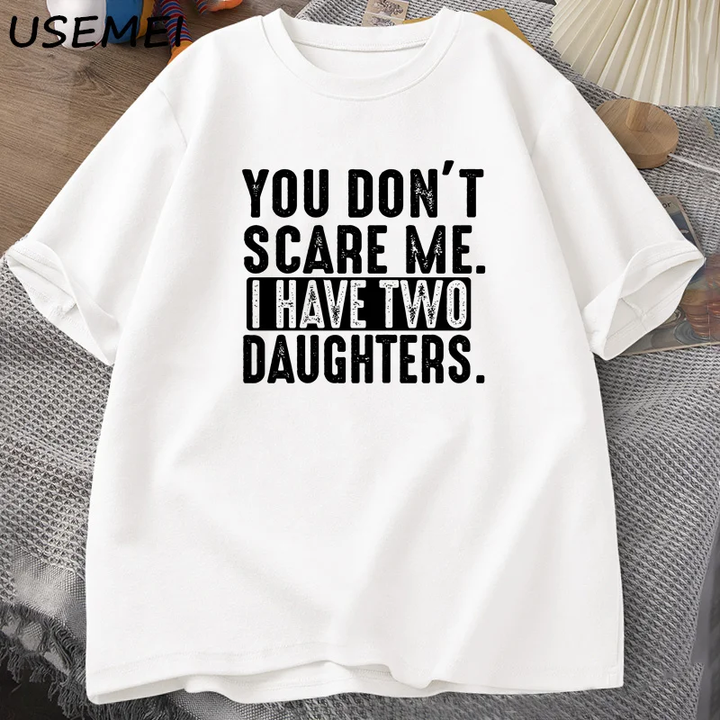 Funny Fathers Day Gift From Daughters Tshirt Men You Don't Scare Me I Have Two 2 Daughters T Shirt Dad Father T-shirt Clothes