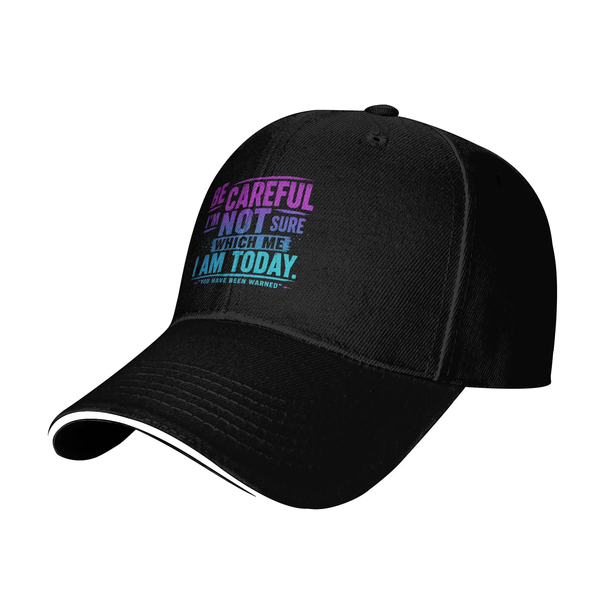 Be Careful I'm Not Sure Which Me I Am Today Sarcastic Mood Baseball Cap Outdoor Sport Sun Hip Hop Hats Female Male Baseball Caps