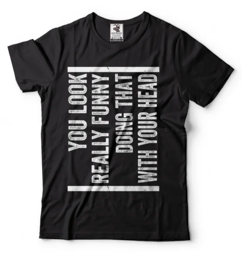 

Head Turner Funny T-shirt You Look Funny T-shirt Cool Headturner shirt Cool tee