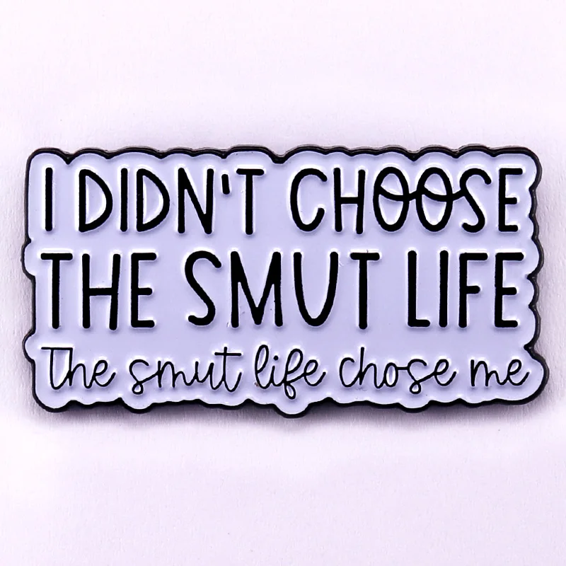 I Didnt Choose the Smut Life the Smut Life Chose Me Enamel Pin Bookish Badge Decorate