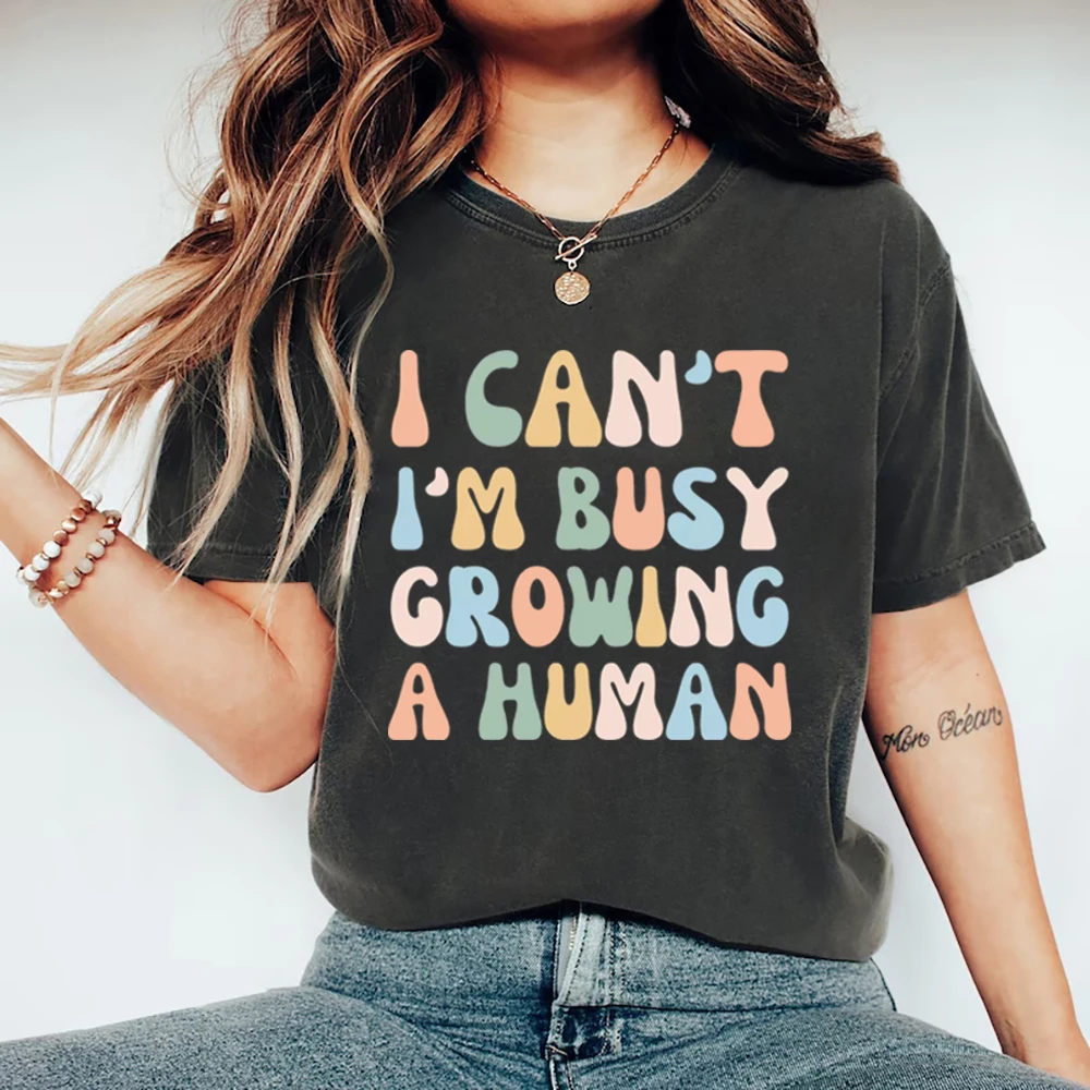 Funny Mom Saying Tshirt I Can't I'm Busy Growing A Human Shirt Women T-shirts Pregnancy Announcement Tee Mother's Day Shirt Top