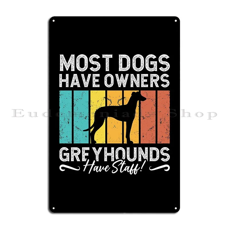 Greyhound Racing Most Dogs Have Greyhound Racer Metal Plaque Wall Decor Retro Create Wall Mural Party Club Tin Sign Poster