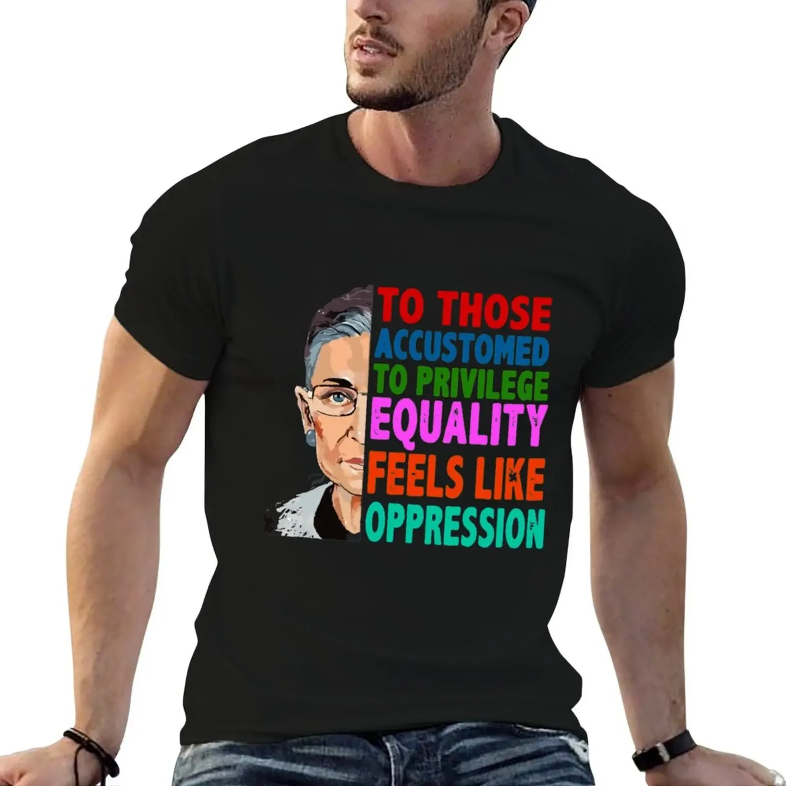 

RBG Quote To Those Accustomed to Privilege Equality Feels like Oppression T-Shirt fashion shirts anime stuff luxury clothes men