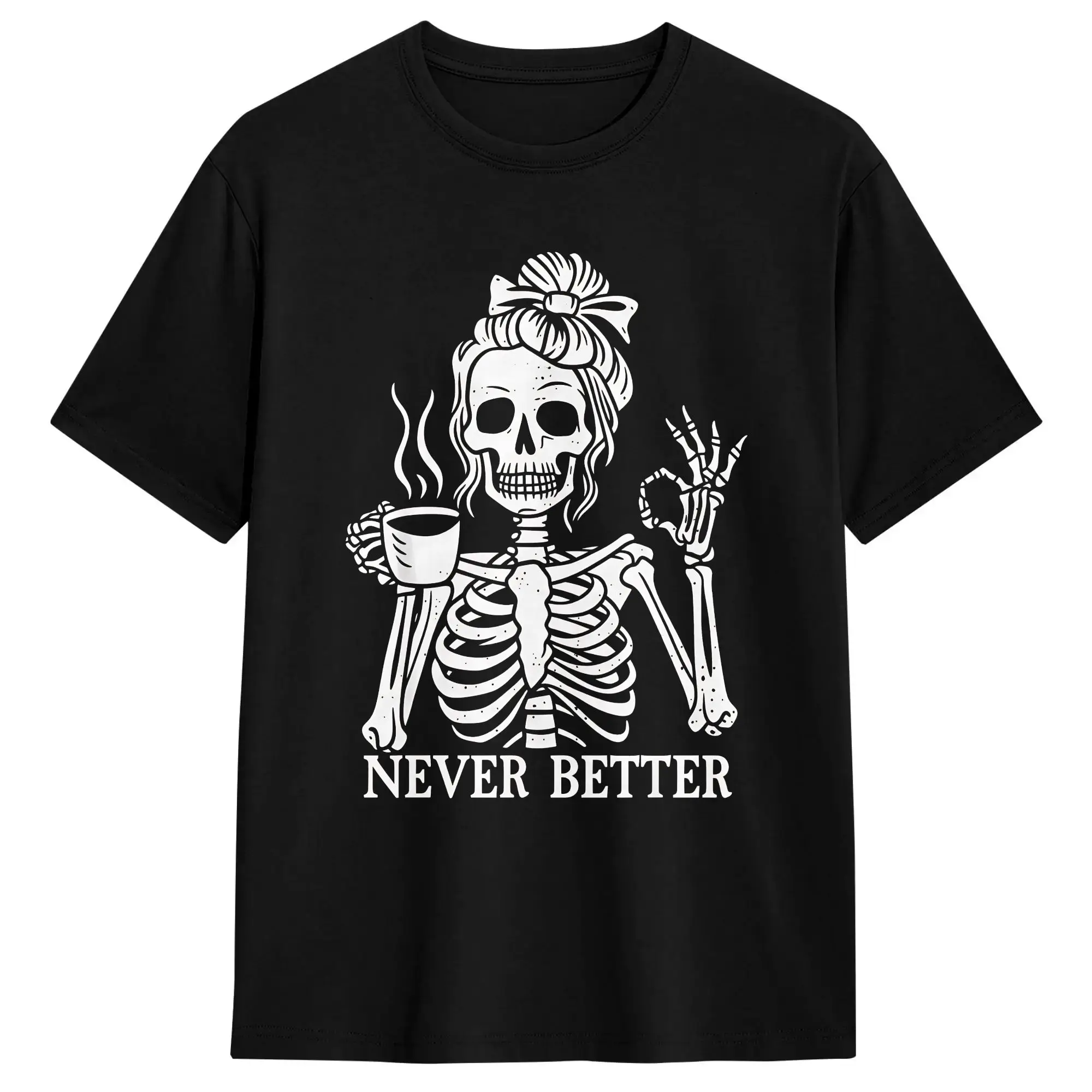 Messy Bun Drinking Coffee  Never Better Skeleton T Shirts Men Cotton Vintage T-Shirt O Neck  Tee Shirt Short Sleeve Clothes