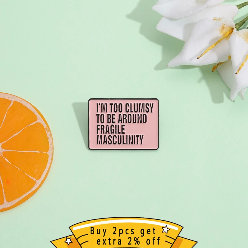 Women's Rights Are Human Rights Enamel Pin I’m Too Clumsy To Be Around Fragile Masculinity Brooches Lapel Badge Jewelry Gift