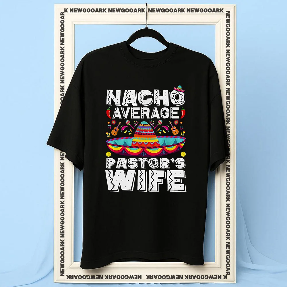 Nacho Average Wife Preacher Religious Cinco de Mayo t-shirt woman man Casual cotton printed t shirts Adult O-neck summer