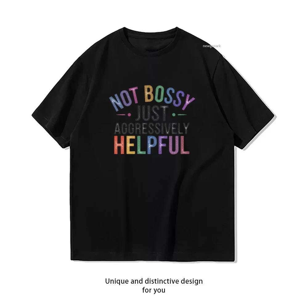 Not Bossy Just Aggressively Helpfu Funny Sarcastic Quote T-shirt Woman Man Summer Cotton Graphic T Shirts Adult fashion Casual