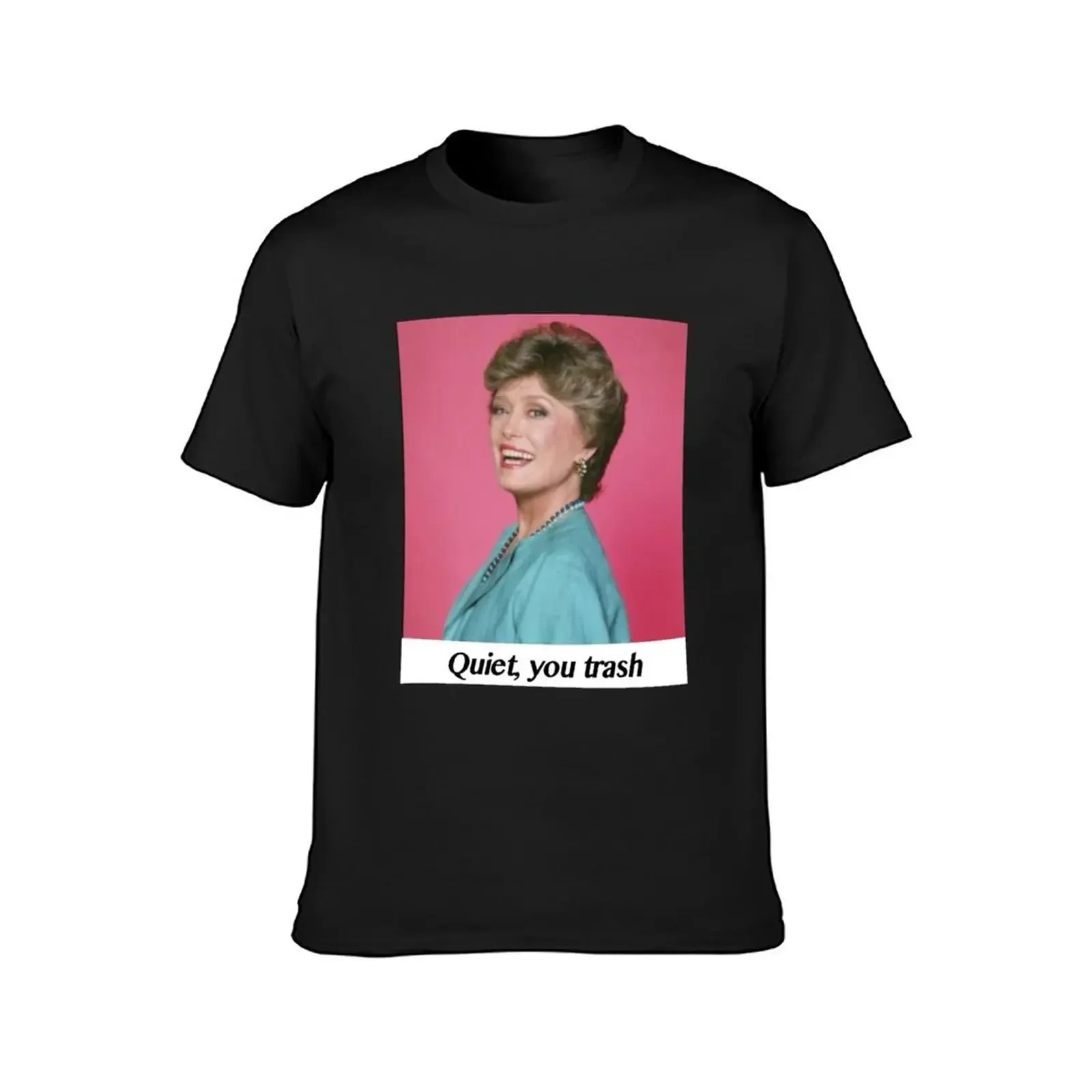 Quiet, you trash Blanche Quote T-Shirt sweat essential t shirt summer clothes compression shirt men