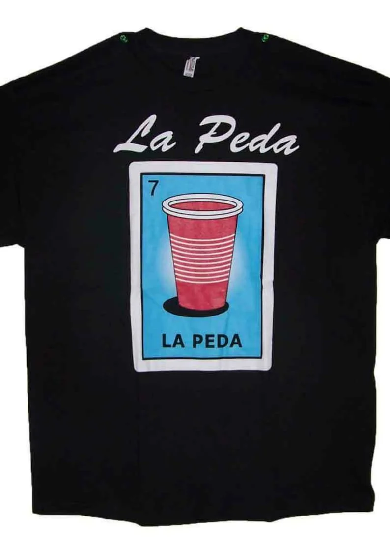 

La Peda Loteria T-Shirts Mexican Lottery Men's Sizes Uni-Sex Style -- Free Usa Shipping-- (Mxts325)