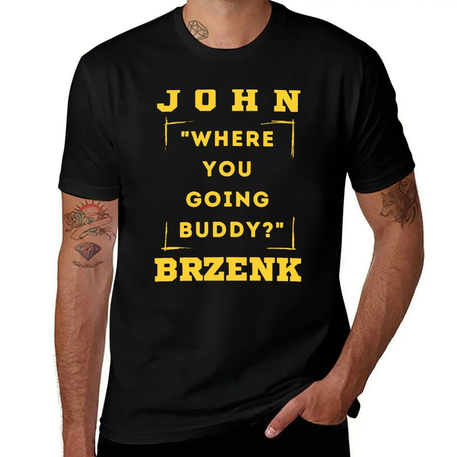 

2025 new model John Brzenk Where going buddy T-Shirt anime funny costumes cute clothes heavyweights t shirt men 100℅ cotton