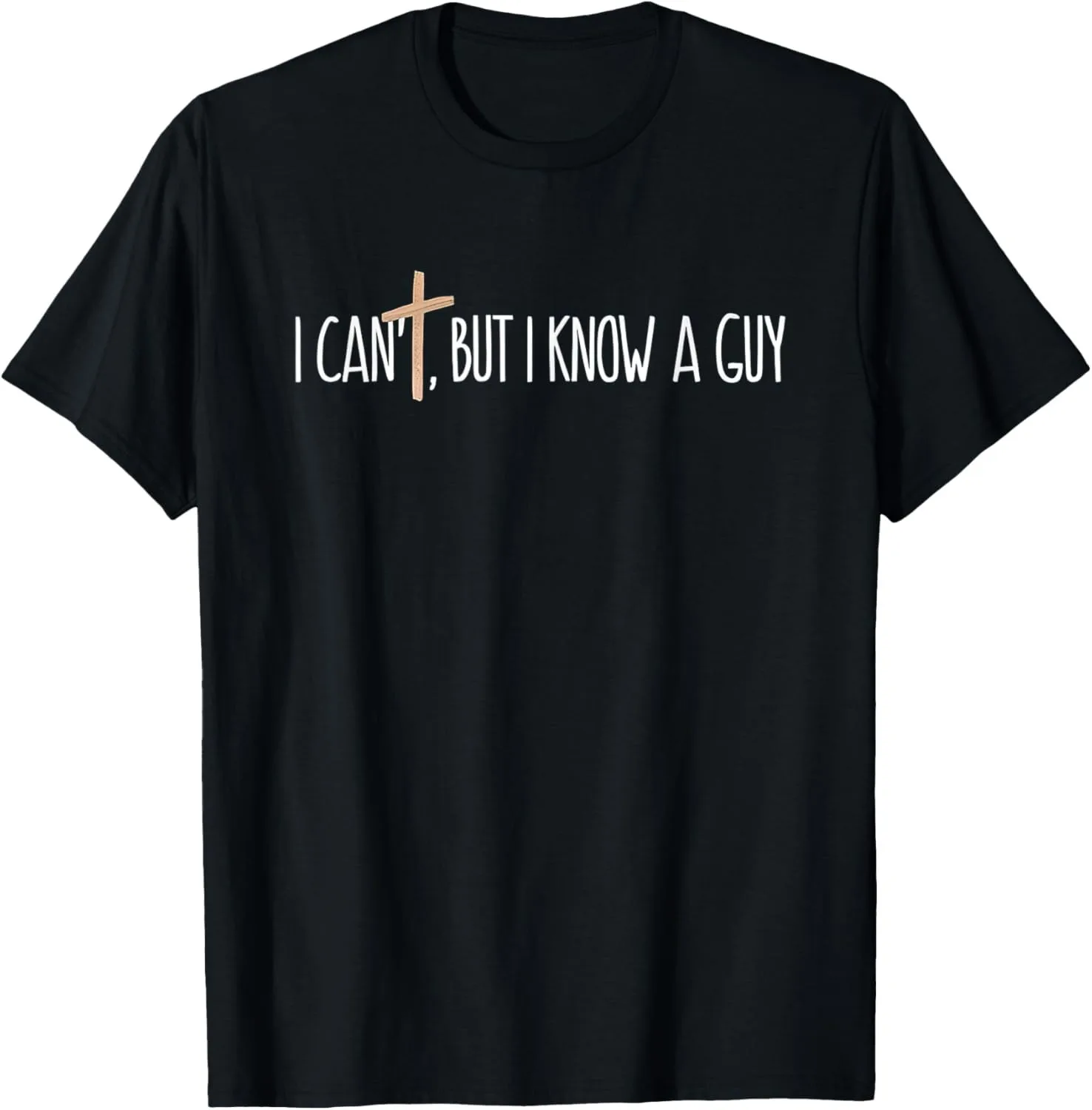 

I Can't But I Know a Guy Christian Unisex T-Shirt