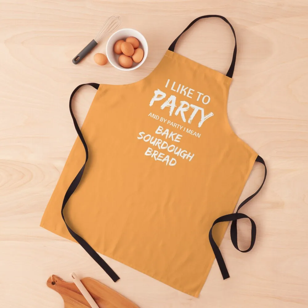 I Like to Party, and By Party I Mean Bake Sourdough Bread Apron men Kitchen For Women Kitchen Things Apron