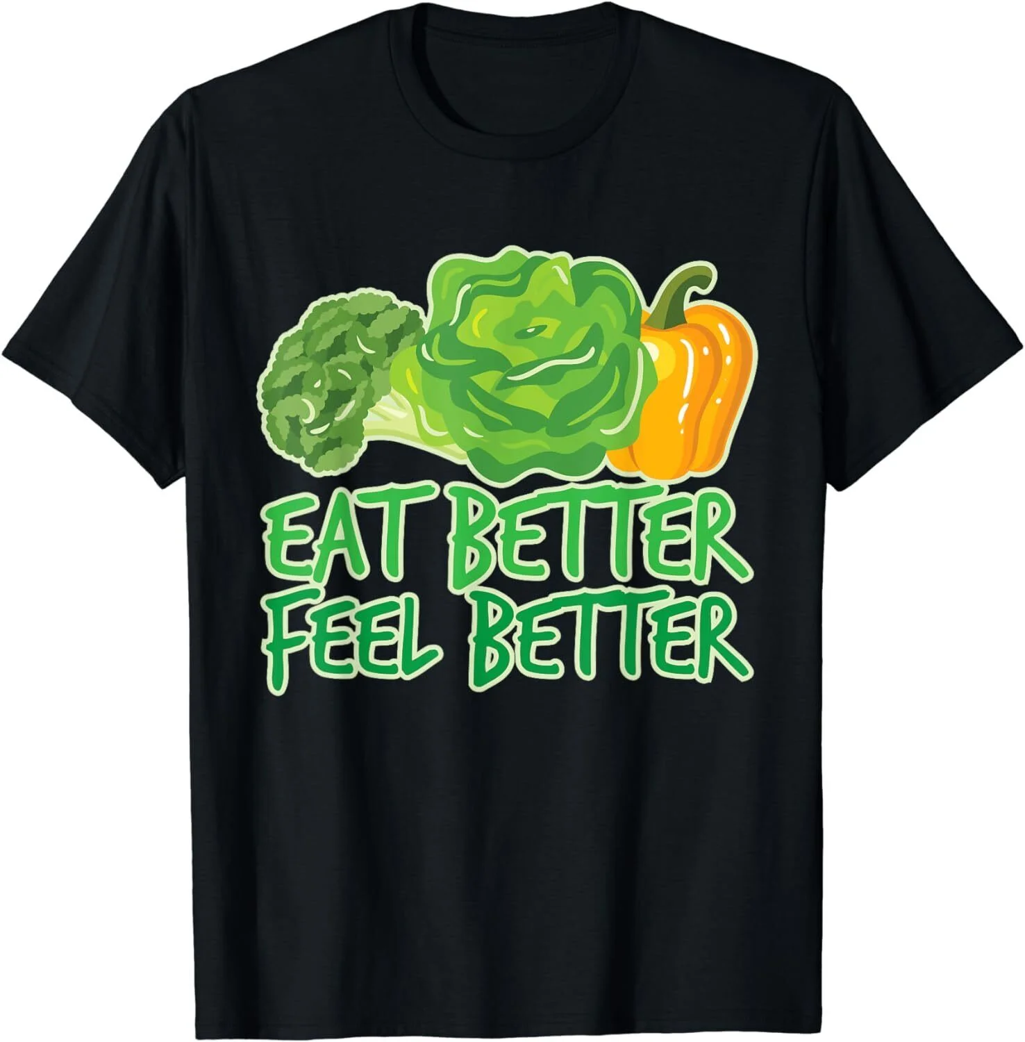 Eat Better Feel Better Healthy Food Unisex Gift T-Shirt Sizes S-5XL