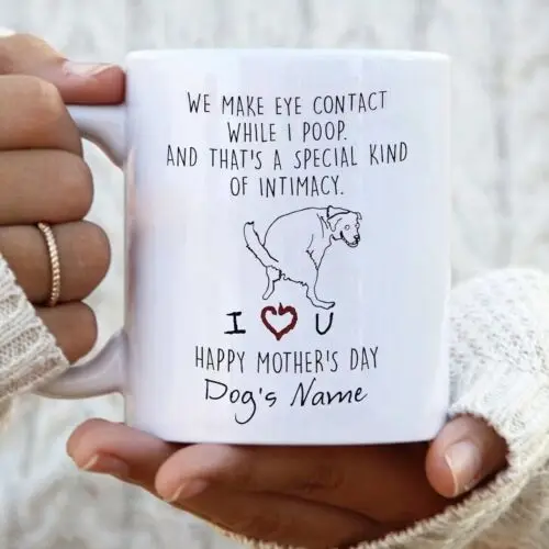 Personalized Dog We Make Eye Contact While I Poop Funny Mother's Day Coffee Mug