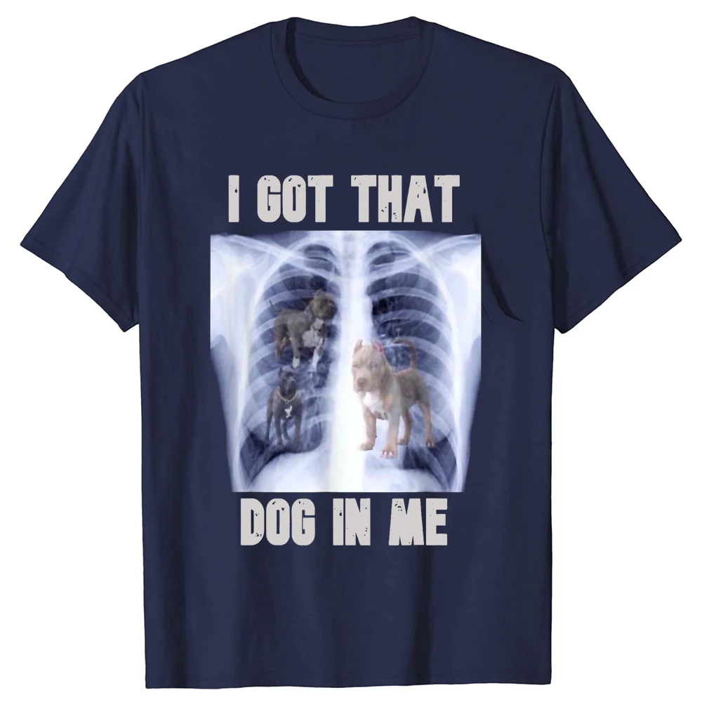 I Got That Dog in Me Xray Meme T-Shirt Funny Dog Lover Graphic Tee Tops Family Matching Clothes Friends Gift Short Sleeve