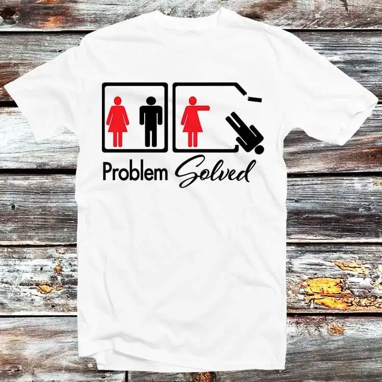 Problem Solved T Shirt Feminist Funny Parody Presents Heart Broken Fashion Design Best Cool Top B240