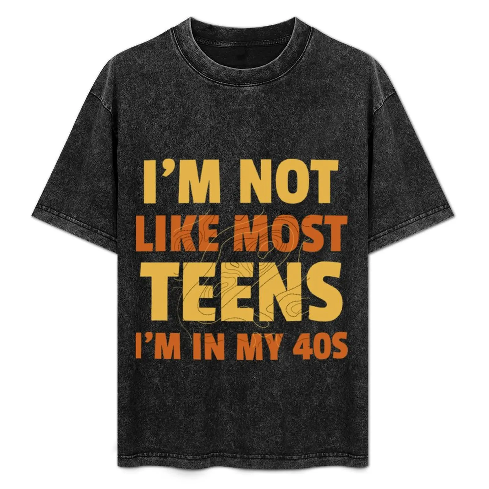 

I_m Not Like Most Teens I_m in My 40s - Oddly Specific s T-Shirt cotton man t-shirts cute clothes mens designer t shirt