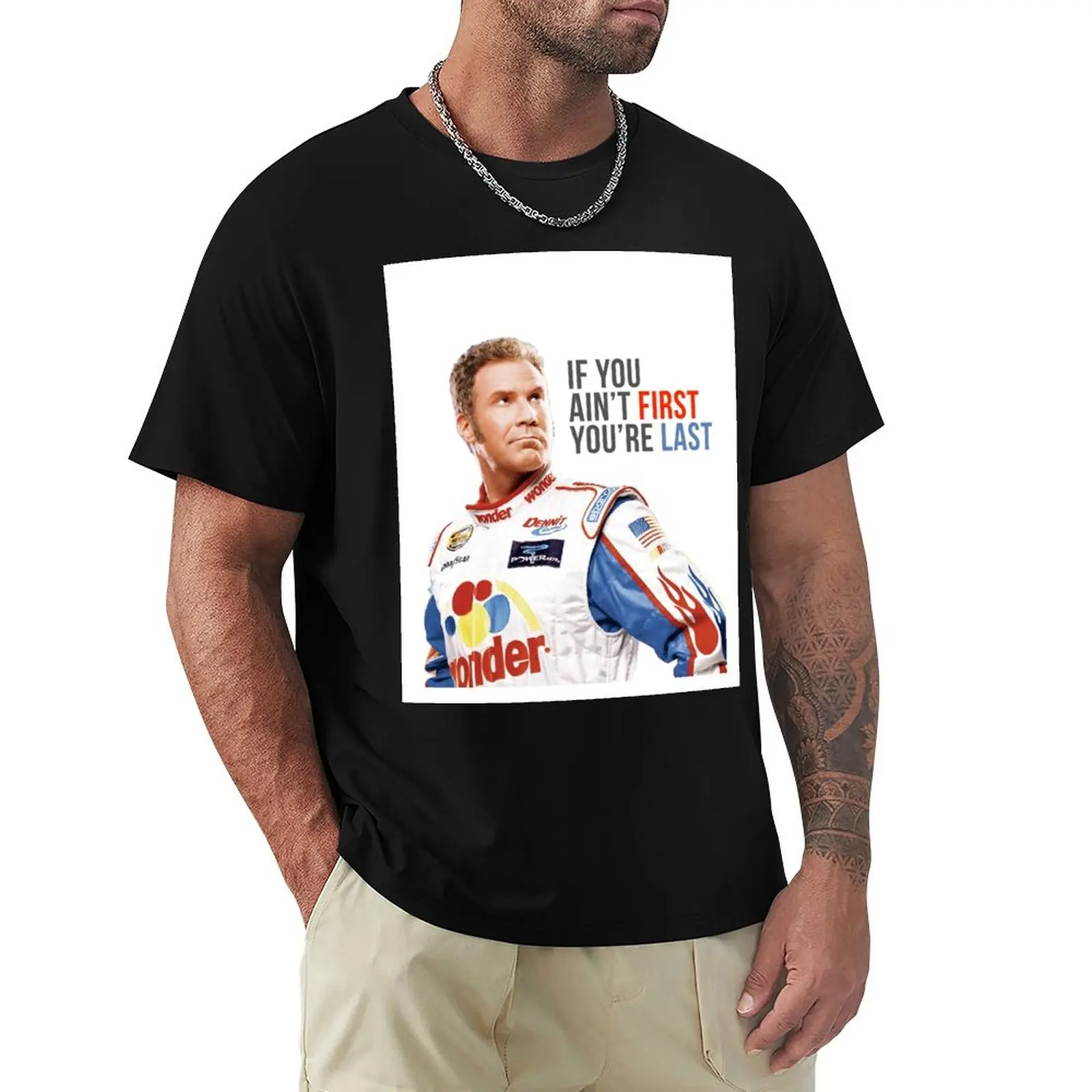 Will Ferrell Talladega Nights Ricky Bobby If You Ain't First You're Last T-Shirt t shirts for man slim fit T-Shirt