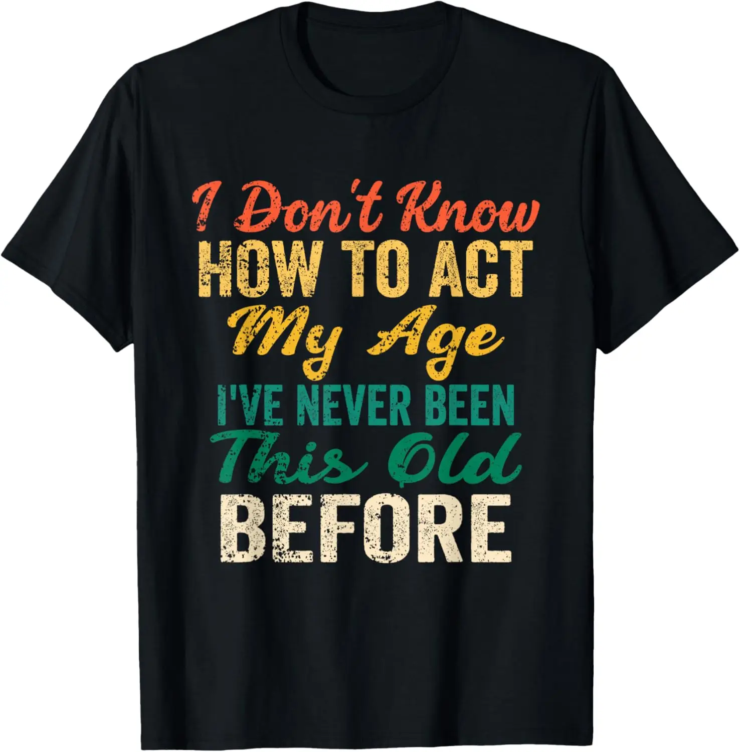 Funny Old People Sayings T-Shirt I Don't Know How To Act My Age Tee 100% Cotton Trendy Y2K Short-Sleeve Tee-Soft, Quick-Drying,