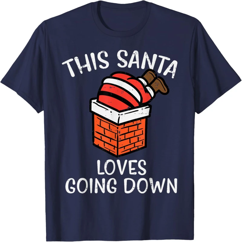 Classics Christmas Santa Loves Going Down Chimney Lovely Funny Xmas Dad Men Print T-Shirtas Loose Casual Style Short-sleev