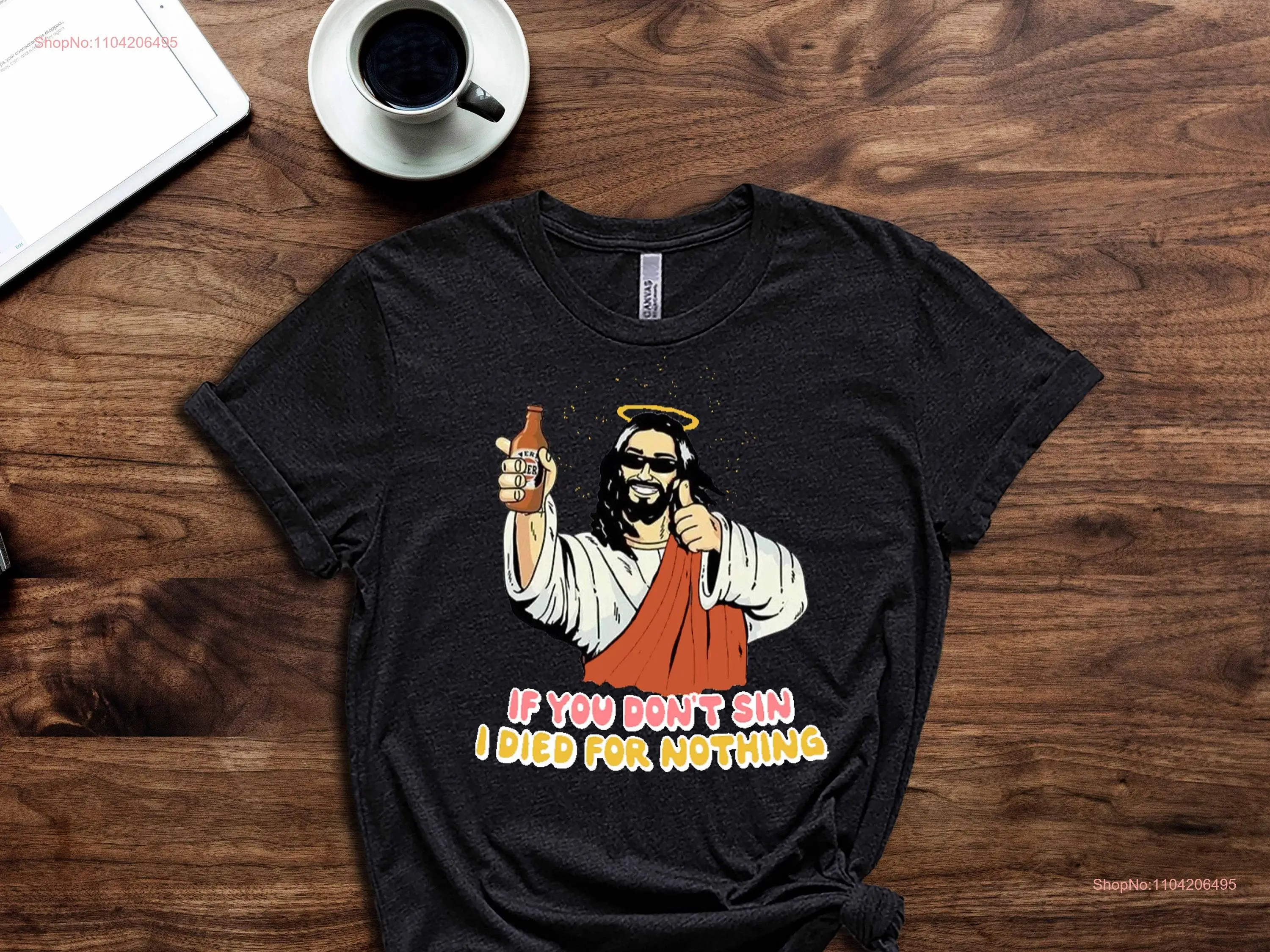 If You Dont Sin I Died For Nothing Jesus T Shirt Chirst Alcoholic Alcohol Funny Meme long or short sleeves