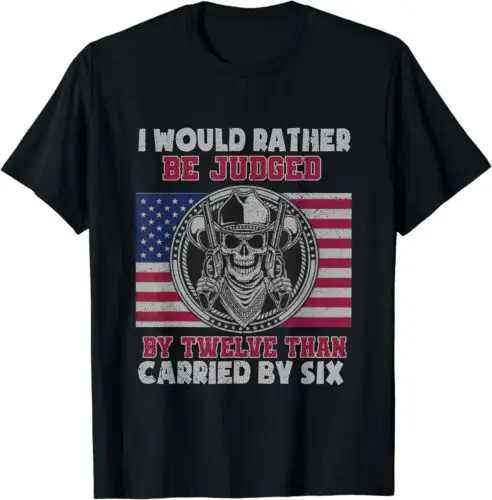 I'd Rather Be Judged By Twelve Than Carried By Six USA Flag T-Shirt