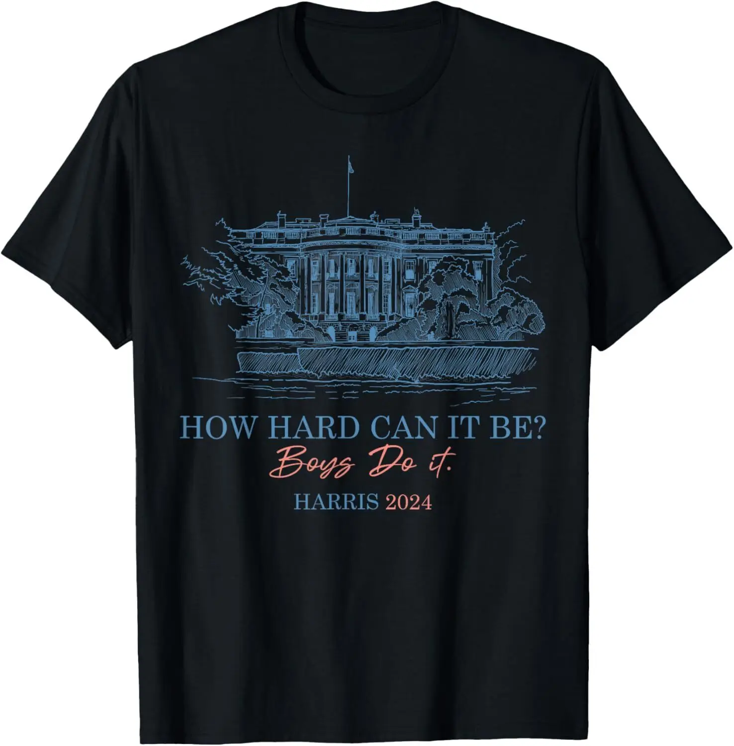 How Hard Can it Be Boys Do it Kamala Harris 2024 T-Shirt