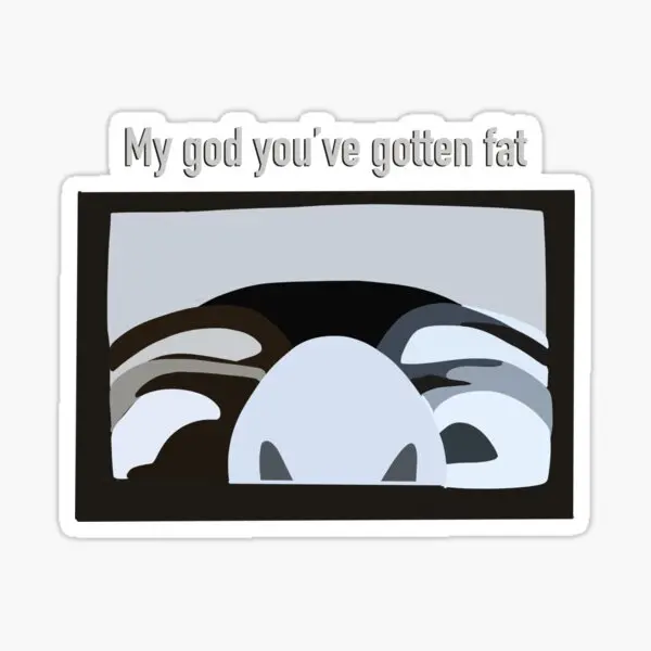 My God Youve Gotten Fat  5PCS Stickers for Decor  Living Room Luggage Car Wall Kid Cute Anime Water Bottles Cartoon Decorations