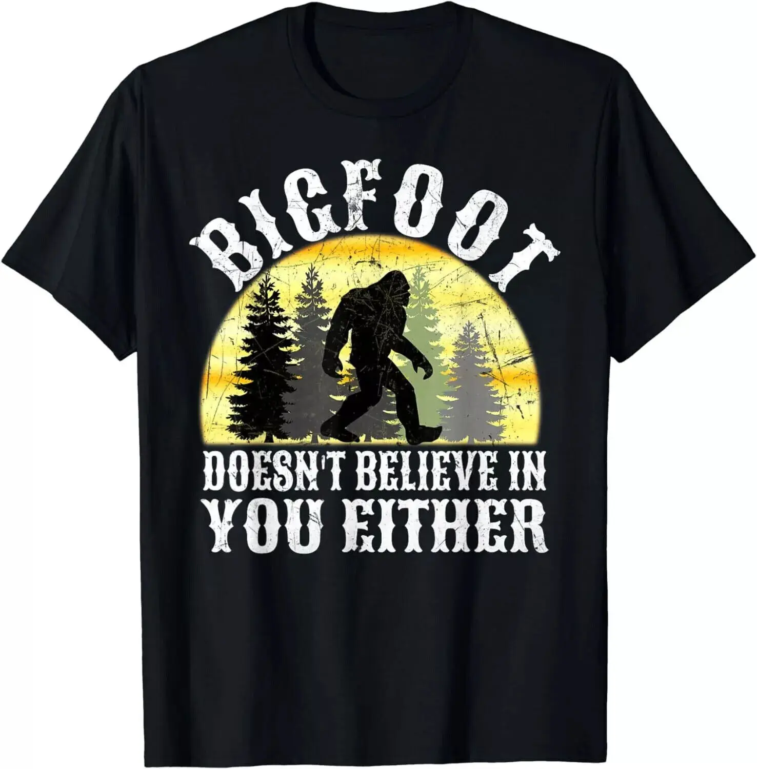 Bigfoot Doesn_t Believe in You either T Shirt distressed Gift Unisex T-Shirt