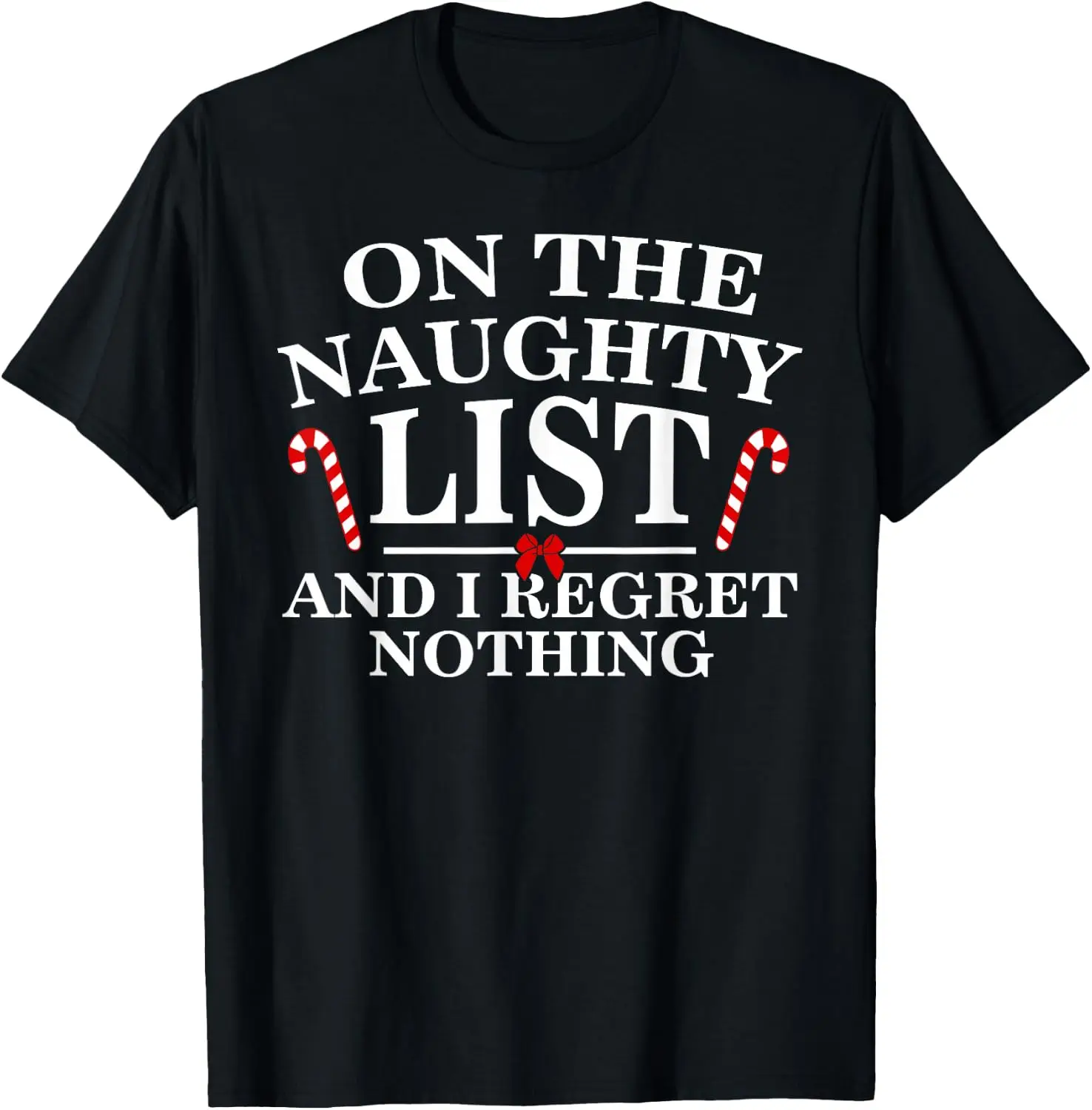 On The Naughty List And I Regret Nothing Funny Xmas Shirt T-Shirt Men Women T-Shirt Funny  Christmas T-Shirt Xmas T-Shirt 100% Cotton Family Gift T-Shirt Vintage Cool