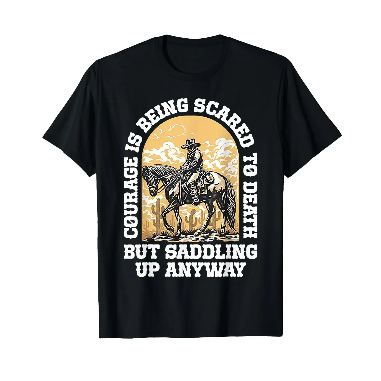 Courage Is Being Scared To Death But Saddling Up Anyway T Shirt vintage Washed Stretched homme graphic Casual Unisex streetwear
