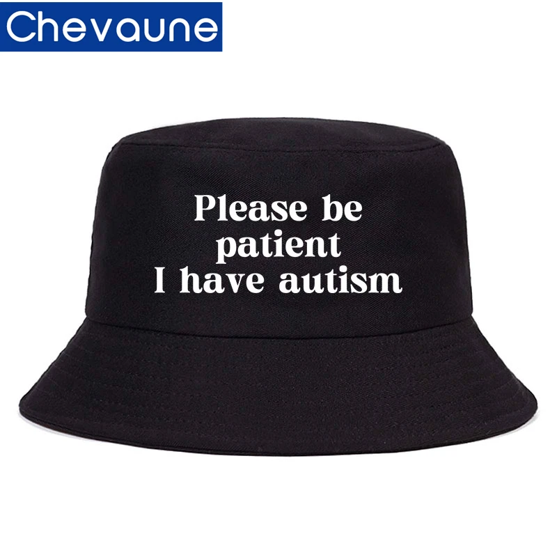 

Summer High Quality Bucket Hats Please Be Patient I Have Autism Print Funny Bob Fisherman Cap Unisex Daily Sun Visor Panama Hats