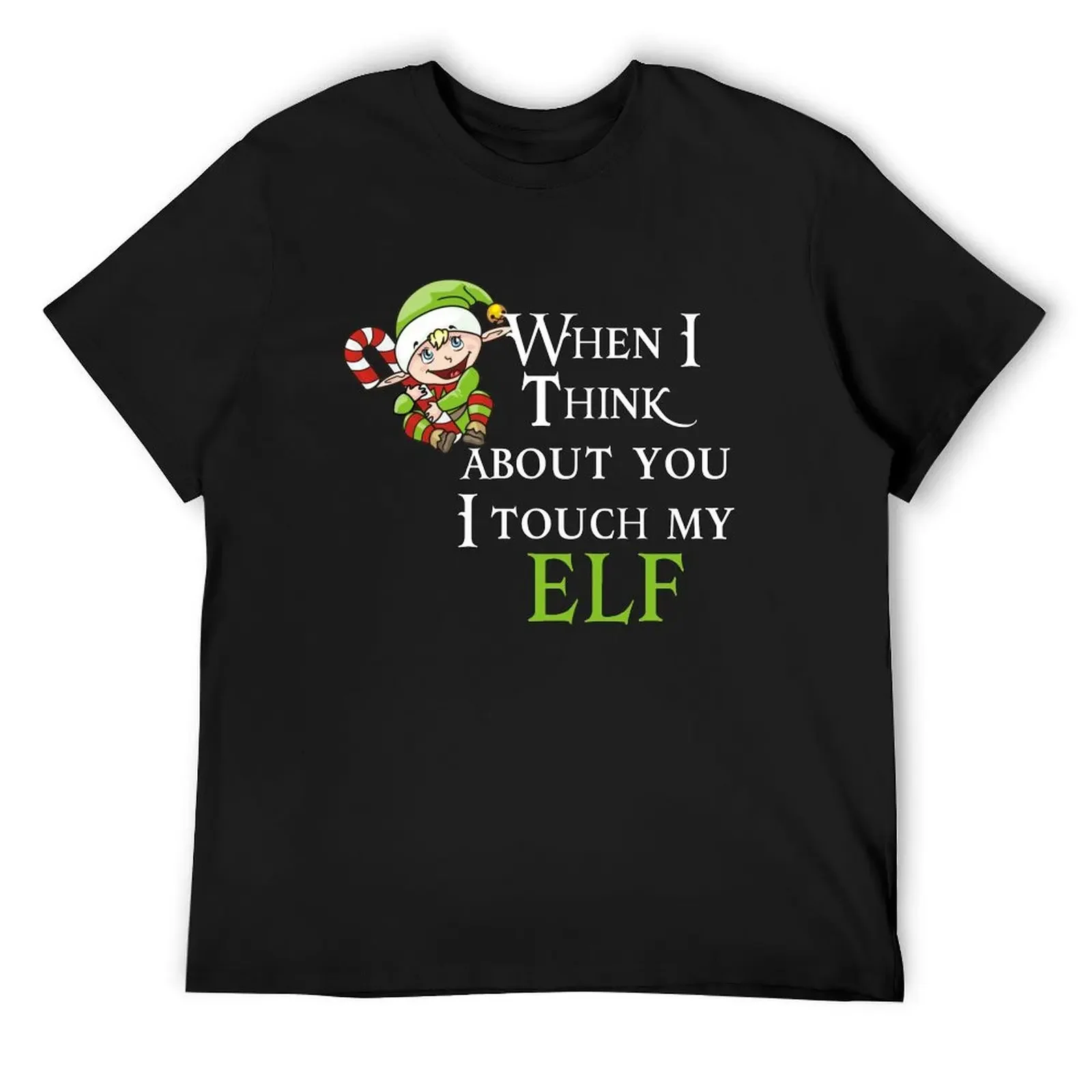 

When I Think About You I Touch My Elf T-Shirt customs design your own funny costumes custom t shirt shirts men graphic